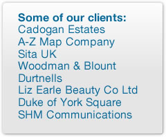 Some of our clients: Cadogan Estates, A-Z Map Company, Sita UK, Woodman & Blount, Durtnells, Liz Earle Beauty Co Ltd, Duke of York Square, SHM Communications